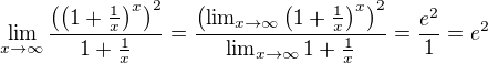 $\lim_{x\rightarrow\infty}\frac{\left(\left(1+\frac{1}{x}\right)^x\right)^2}{1+\frac{1}{x}}=\frac{\left(\lim_{x\rightarrow\infty}\left(1+\frac{1}{x}\right)^x\right)^2}{\lim_{x\rightarrow\infty}1+\frac{1}{x}}=\frac{e^2}{1}=e^2$