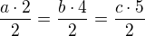 $\frac{a\cdot2}{2}=\frac{b\cdot 4}{2}=\frac{c\cdot 5}{2}$