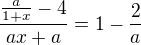 $\frac{\frac{a}{1+x}-4}{ax+a}=1-\frac{2}{a}$