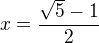 $x=\frac{\sqrt5-1}2$