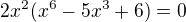 $2x^{2}(x^{6}-5x^{3}+6)=0$