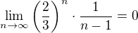 $\lim_{n\to\infty}\(\frac{2}{3}\)^n\cdot\frac{1}{n-1}=0$