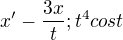 $x'- \frac{3x}{t} ; t^4 cos t$