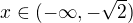 $x\in(-\infty, -\sqrt{2})$