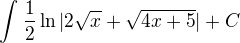 $\int_{}^{} \frac{1}{2} \ln |2\sqrt{x}+\sqrt{4x+5}|+C$
