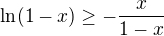 $\ln(1-x)\geq -\frac{x}{1-x}$