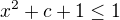 $x^{2}+c+1 \le 1$