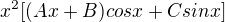 $x^{2}[(Ax+B)cos x + C sin x]$