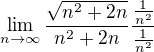 $ \lim_{n\to \infty}\frac{\sqrt{n^2+2n}}{{n^2+2n}} \frac{\frac{1}{n^2}}{\frac{1}{n^2}}$