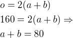 $o=2(a+b)\nl160=2(a+b)\Rightarrow\nla+b=80$