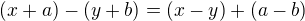 $(x+a)-(y+b) = (x-y) + (a-b)$