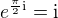 $e^{\frac{\pi}{2}\mathrm i}=\mathrm i$