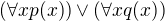$(\forall x p(x)) \vee (\forall x q(x))$