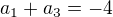 $a_1+a_3=-4$