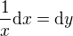 $\frac{1}{x}\mathrm{d}x=\mathrm{d}y$