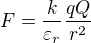 $F=\frac{k}{\varepsilon _{r}}\frac{qQ}{r^{2}}$