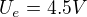 $U_{e} = 4.5 V$