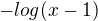 $-log(x-1)$