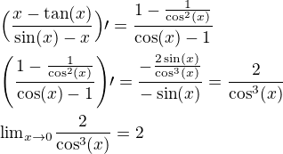 $\Big(\frac{x-\tan(x)}{\sin(x)-x}\Big)\prime=\frac{1-\frac{1}{\cos^2(x)}}{\cos(x)-1}\nl \Bigg(\frac{1-\frac{1}{\cos^2(x)}}{\cos(x)-1}\Bigg)\prime=\frac{-\frac{2\sin(x)}{\cos^3(x)}}{-\sin(x)}=\frac{2}{\cos^3(x)}\nl{\lim}\limits_{x \to 0}\frac{2}{\cos^3(x)}=2$