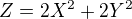 $Z=2X^2+2Y^2$