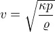 $v=\sqrt{\frac{{\kappa}p}{\varrho}}$