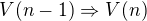 $V(n-1)\Rightarrow V(n)$