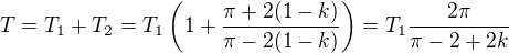 $T=T_1+T_2=T_1\left(1+\frac{\pi+2(1-k)}{\pi-2(1-k)}\right)=T_1\frac{2\pi}{\pi-2+2k}$