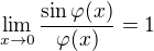 $\lim_{x \to 0} \frac{\sin \varphi(x)}{\varphi(x)} = 1$