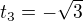 $t_3=-\sqrt{3} $