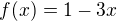 $f(x)=1-3x$