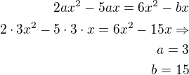 $2ax^2-5ax=6x^2-bx\\2\cdot 3x^2-5\cdot 3\cdot x=6x^2-15x\Rightarrow\\a=3\\b=15$