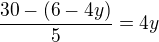 $\frac{30-(6-4y)}{5}=4y$