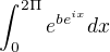 $\int_{0}^{2\Pi }e^{be^{ix}}dx$