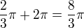 $\frac23\pi+2\pi=\frac83\pi$