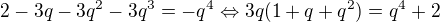 $2-3q-3q^2-3q^3=-q^4\Leftrightarrow 3q(1+q+q^2)=q^4+2$