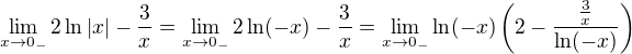 $\lim_{x \to 0_-}2\ln|x|-\frac{3}{x}=\lim_{x \to 0_-}2\ln(-x)-\frac{3}{x}=\lim_{x \to 0_-}\ln(-x)\(2-\frac{\frac{3}{x}}{\ln(-x)}\)$