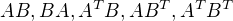 $AB,BA,A^{T}B,AB^{T}, A^{T}B^{T}$
