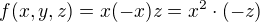 $f(x,y,z)=x(-x)z=x^2\cdot(-z)$