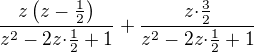 kopírovat do textarea $\frac{z\(z-\frac{1}{2}\)}{z^2-2z{\cdot}\frac{1}{2}+1}+\frac{z{\cdot}\frac{3}{2}}{z^2-2z{\cdot}\frac{1}{2}+1}$
