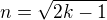 $n = \sqrt{2k-1}$