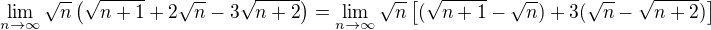 $\lim_{n \to \infty} \sqrt{n} \( \sqrt{n+1} + 2 \sqrt{n} - 3 \sqrt{n+2} \) = \lim_{n \to \infty} \sqrt{n} \[ (\sqrt{n+1} - \sqrt{n}) + 3(\sqrt{n} - \sqrt{n+2}) \]$
