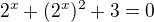 $2^x+(2^x)^2+3=0$