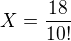 $X=\frac{18}{10!}$