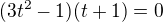 $(3t^2-1)(t+1)=0$