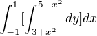 $\int_{-1}^{1}[\int_{3+x^2}^{5-x^2}dy]dx$