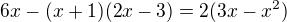 $6x-(x+1)(2x-3)=2(3x-x^{2})$