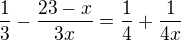 $\frac 13-\frac{23-x}{3x}=\frac 14+\frac{1}{4x}$