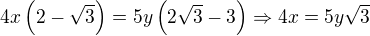 $4x\(2-\sqrt3\)=5y\(2\sqrt3-3\)\Rightarrow4x=5y\sqrt3$