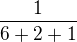 $\frac{1}{6+2+1}$