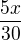 $\frac{5x}{30}$